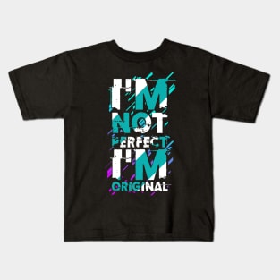 I m not perfect I m original Kids T-Shirt
